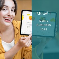 Modul 1: Dein Business – Von der Idee zur Umsetzung Modul 1: Dein Business – Von der Idee zur Umsetzung