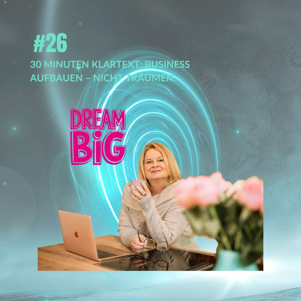 Folge 26 – 30 Minuten Klartext: Business aufbauen – nicht träumen. Folge 26 – 30 Minuten Klartext: Business aufbauen – nicht träumen.