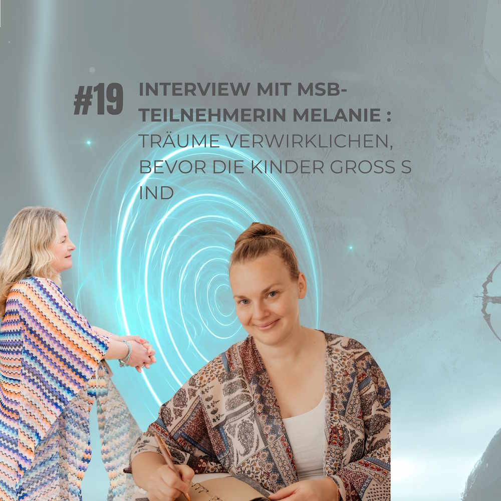 #19 - Interview mit MSB-Teilnehmerin Melanie: Träume verwirklichen, bevor die Kinder groß sind #19 - Interview mit MSB-Teilnehmerin Melanie: Träume verwirklichen, bevor die Kinder groß sind
