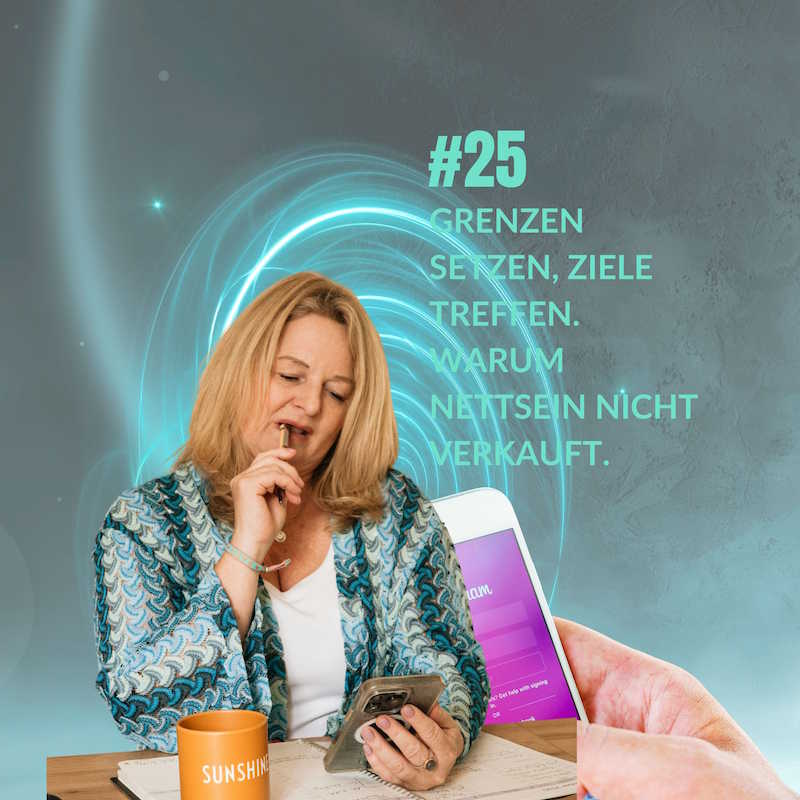 Folge 25 – Grenzen setzen, Ziele treffen. Warum Nettsein nicht verkauft. Folge 25 – Grenzen setzen, Ziele treffen. Warum Nettsein nicht verkauft.